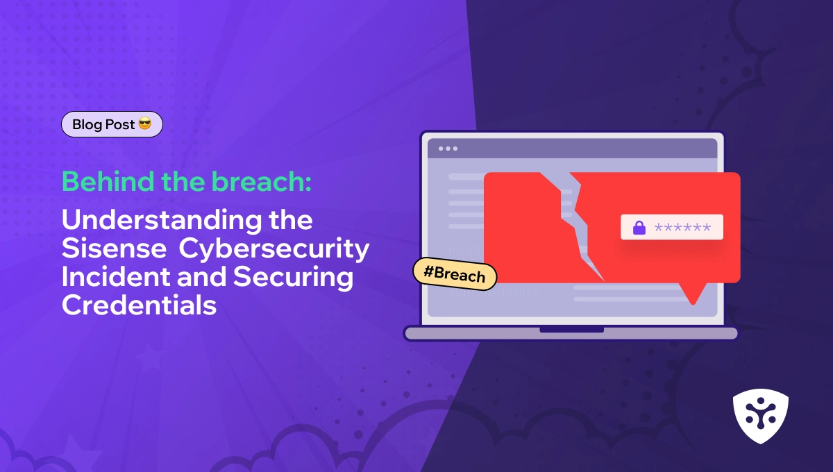 Behind the Breach: Understanding the Sisense Cybersecurity Incident and Securing Credentials